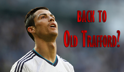 Cristiano Ronaldo back to Old Trafford and Manchester United in 2013-2014